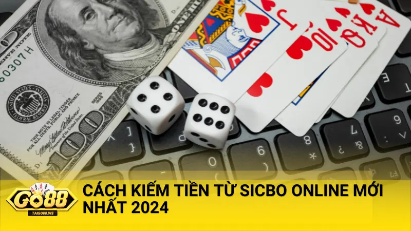 Cách kiếm tiền từ sicbo online mới nhất 2024